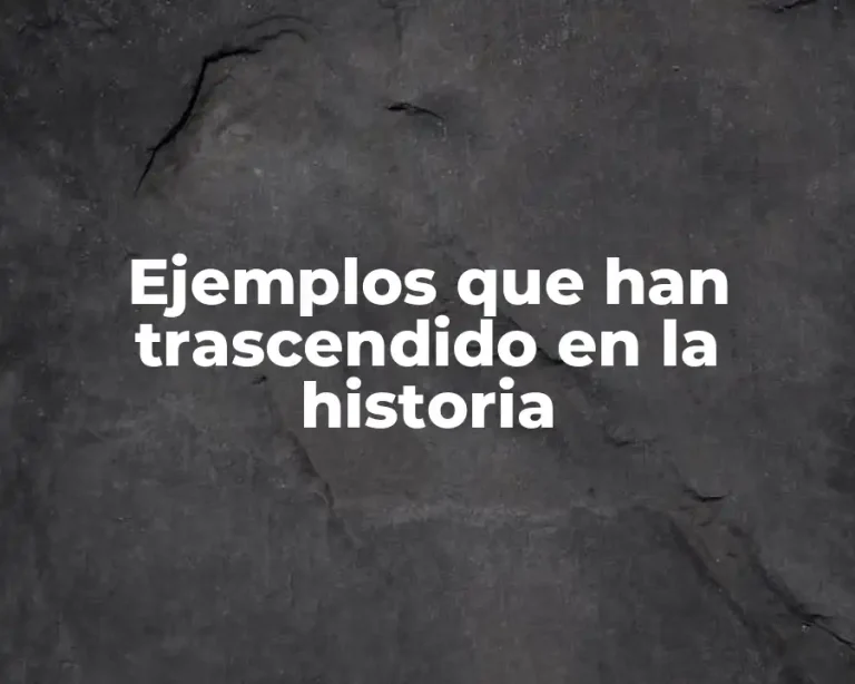 Ejemplos que han trascendido en la historia