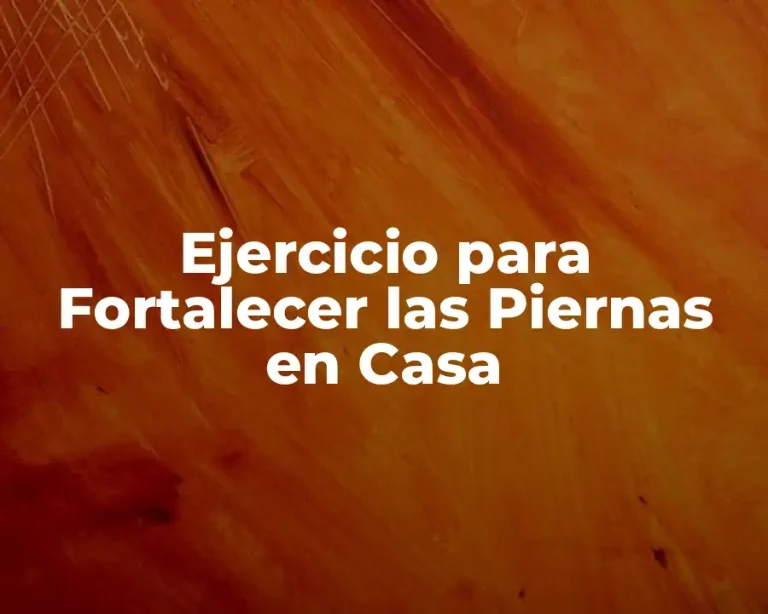 Ejercicio para Fortalecer las Piernas en Casa