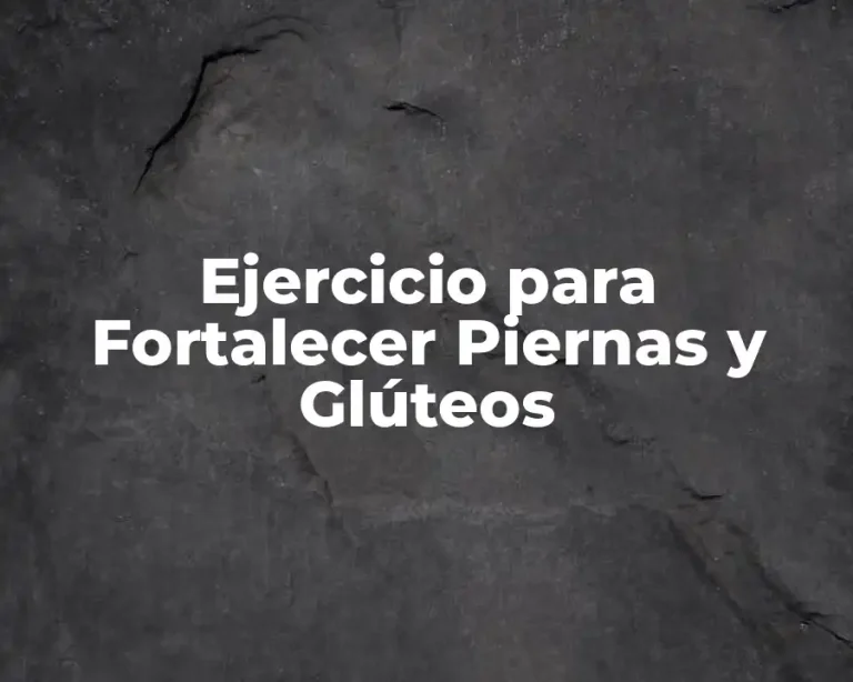 Ejercicio para Fortalecer Piernas y Glúteos