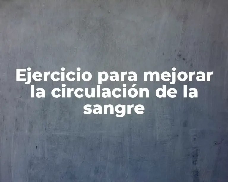 Ejercicio para mejorar la circulación de la sangre