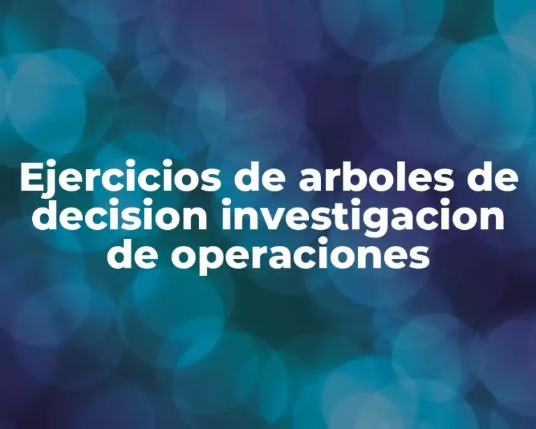 Ejercicios de arboles de decision investigacion de operaciones
