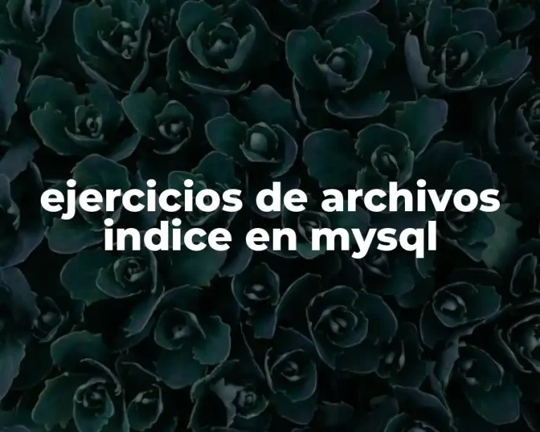 ejercicios de archivos indice en mysql