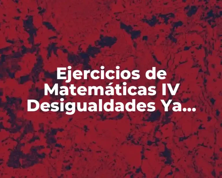 Ejercicios de Matemáticas IV Desigualdades Ya Resueltos