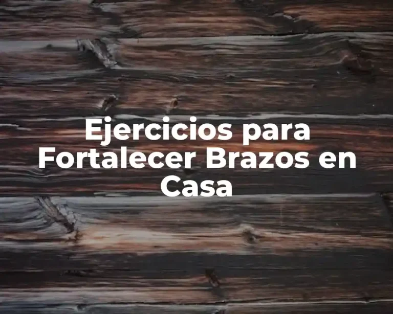 Ejercicios para Fortalecer Brazos en Casa