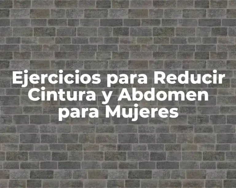 Ejercicios para Reducir Cintura y Abdomen para Mujeres
