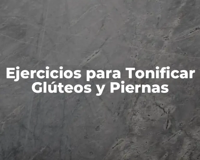 Ejercicios para Tonificar Glúteos y Piernas