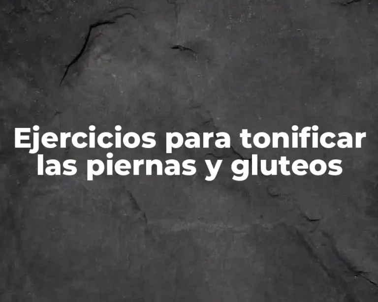 Ejercicios para tonificar las piernas y gluteos