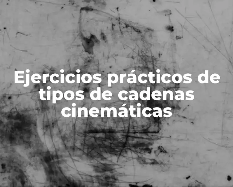 Ejercicios prácticos de tipos de cadenas cinemáticas