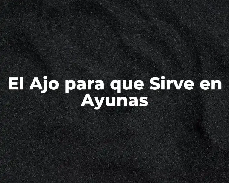 El Ajo para que Sirve en Ayunas