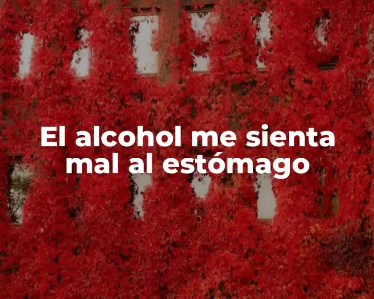 El alcohol me sienta mal al estómago
