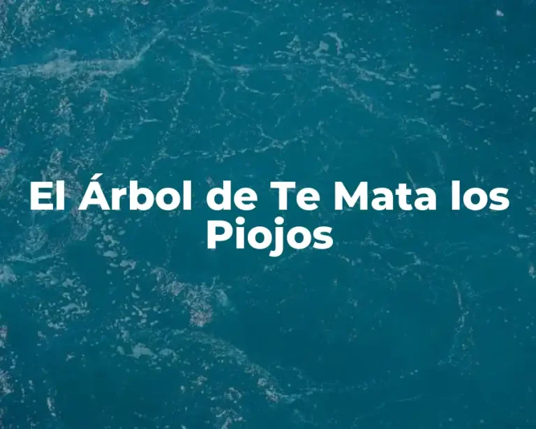 El Árbol de Te Mata los Piojos