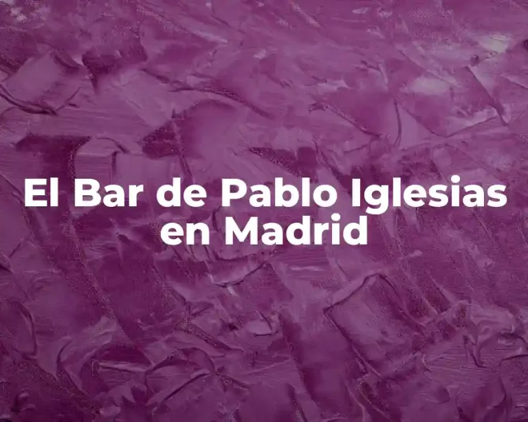 El Bar de Pablo Iglesias en Madrid