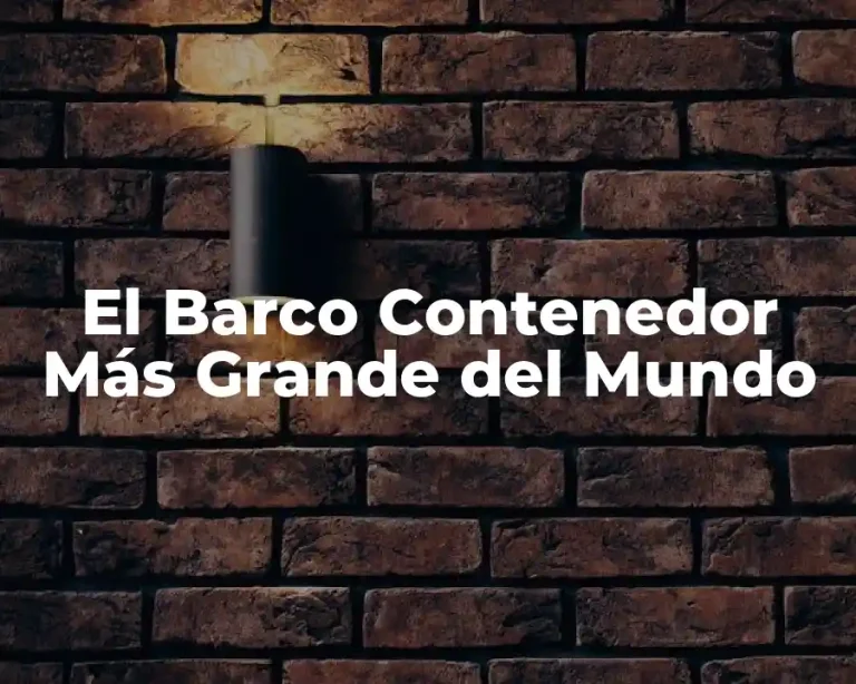 El Barco Contenedor Más Grande del Mundo