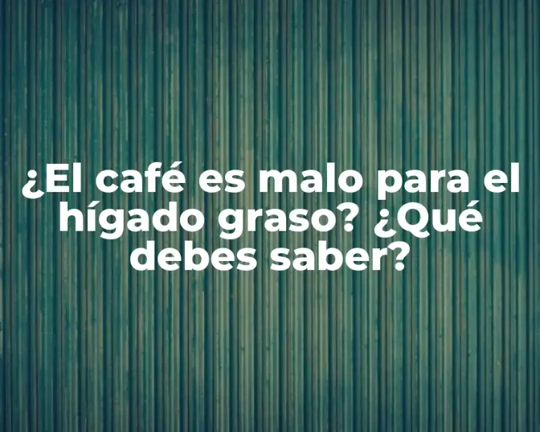 ¿El café es malo para el hígado graso? ¿Qué debes saber?