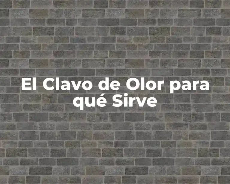 El Clavo de Olor para qué Sirve