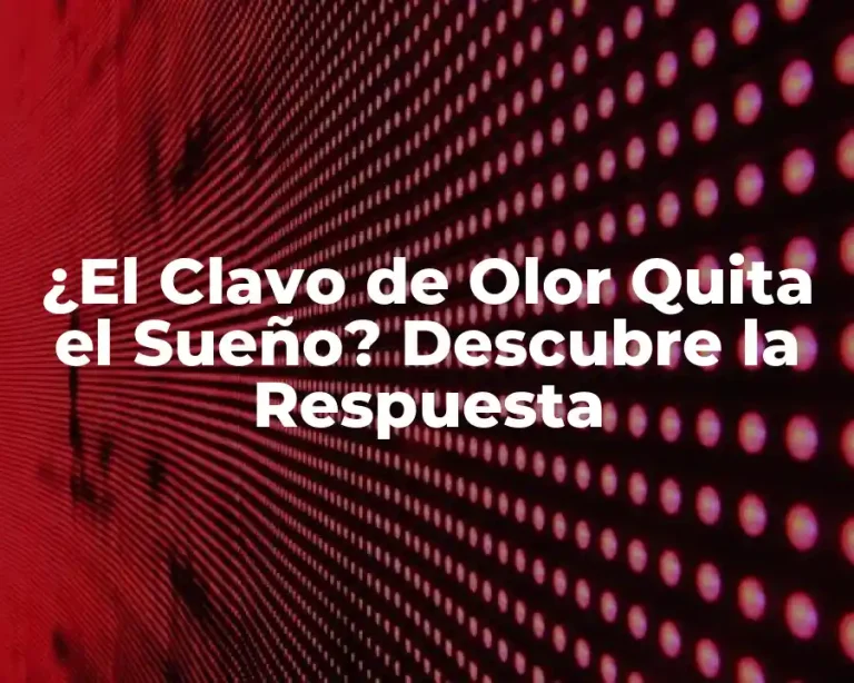 ¿El Clavo de Olor Quita el Sueño? Descubre la Respuesta