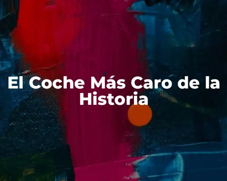 El Coche Más Caro de la Historia