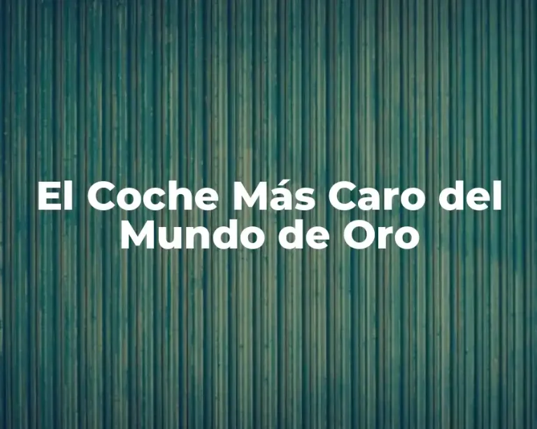 El Coche Más Caro del Mundo de Oro