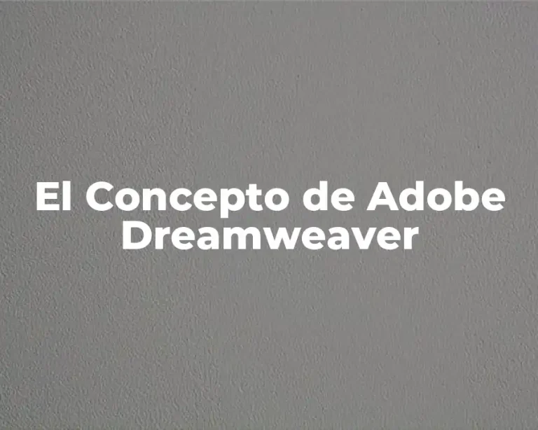 El Concepto de Adobe Dreamweaver