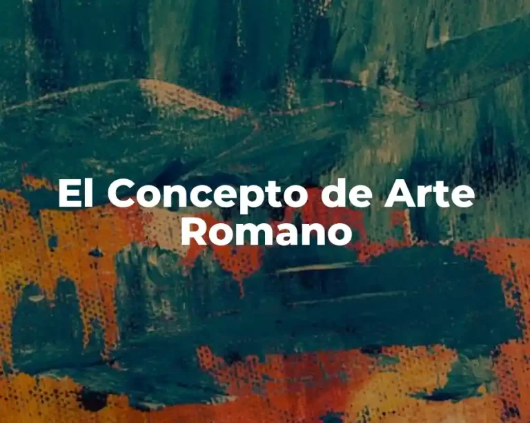 El Concepto de Arte Romano