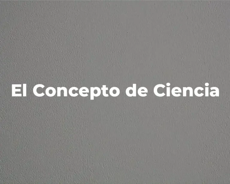 El Concepto de Ciencia