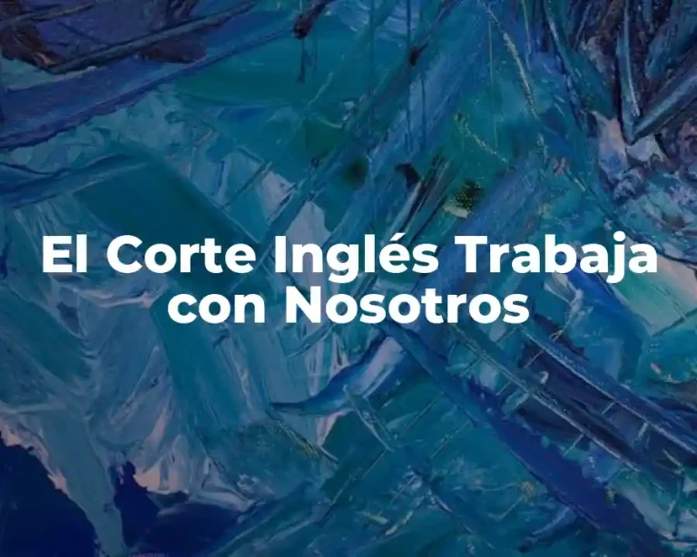 El Corte Inglés Trabaja con Nosotros