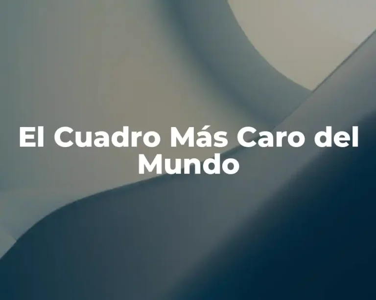 El Cuadro Más Caro del Mundo