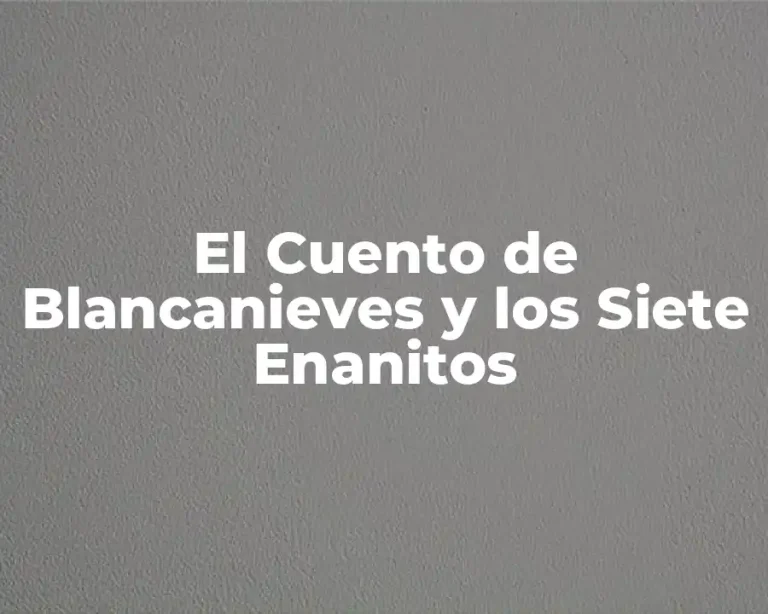 El Cuento de Blancanieves y los Siete Enanitos