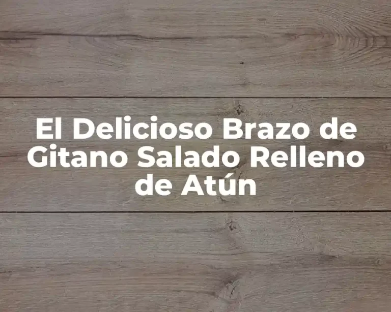 El Delicioso Brazo de Gitano Salado Relleno de Atún