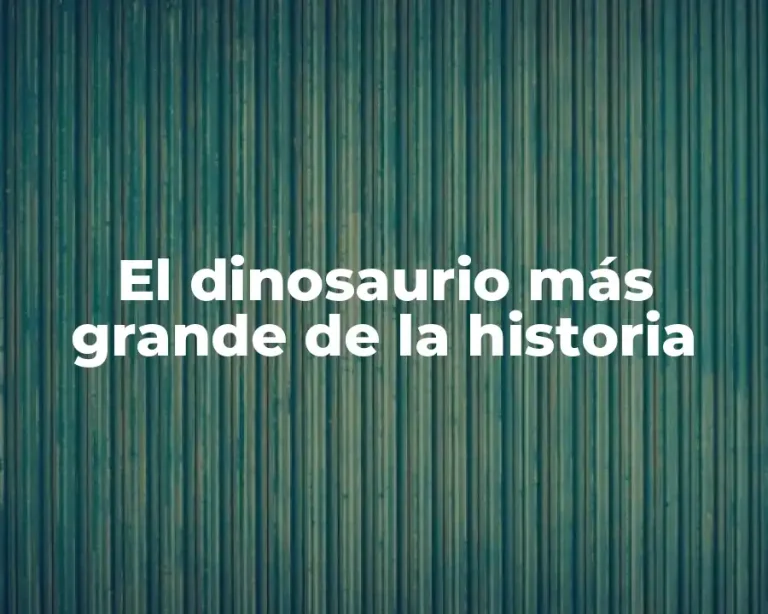 El dinosaurio más grande de la historia
