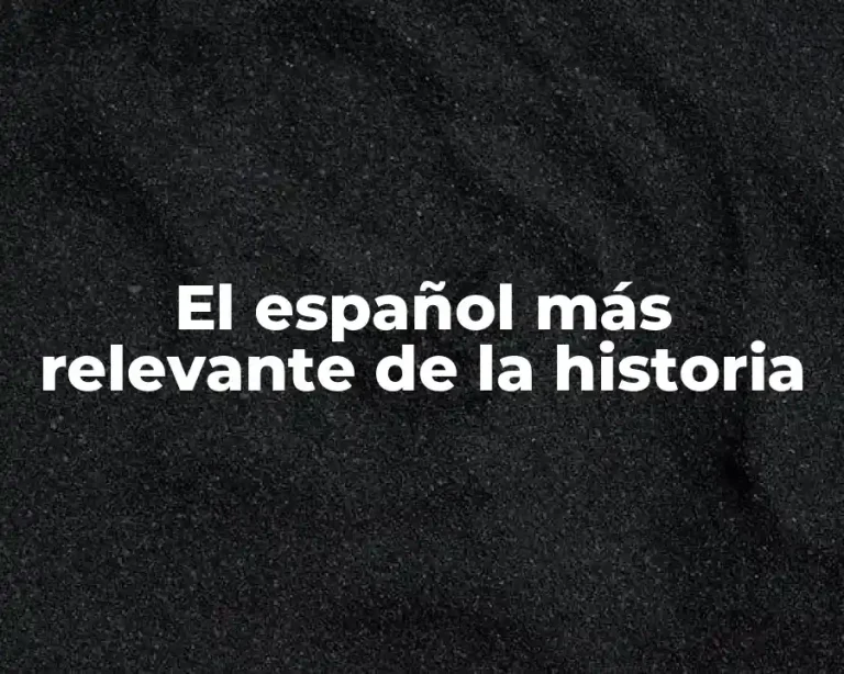 El español más relevante de la historia