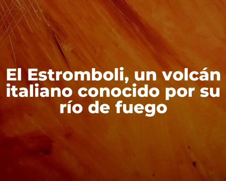 El Estromboli, un volcán italiano conocido por su río de fuego