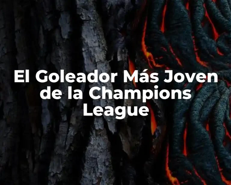 El Goleador Más Joven de la Champions League