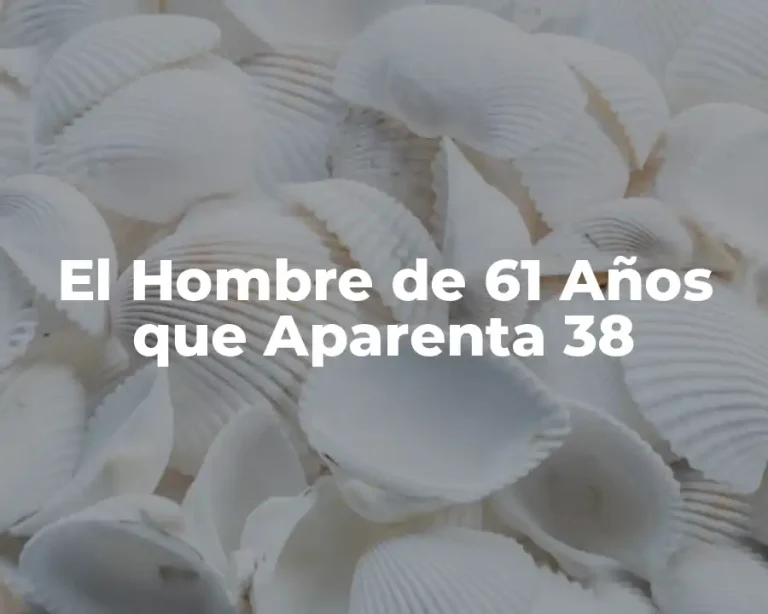 El Hombre de 61 Años que Aparenta 38