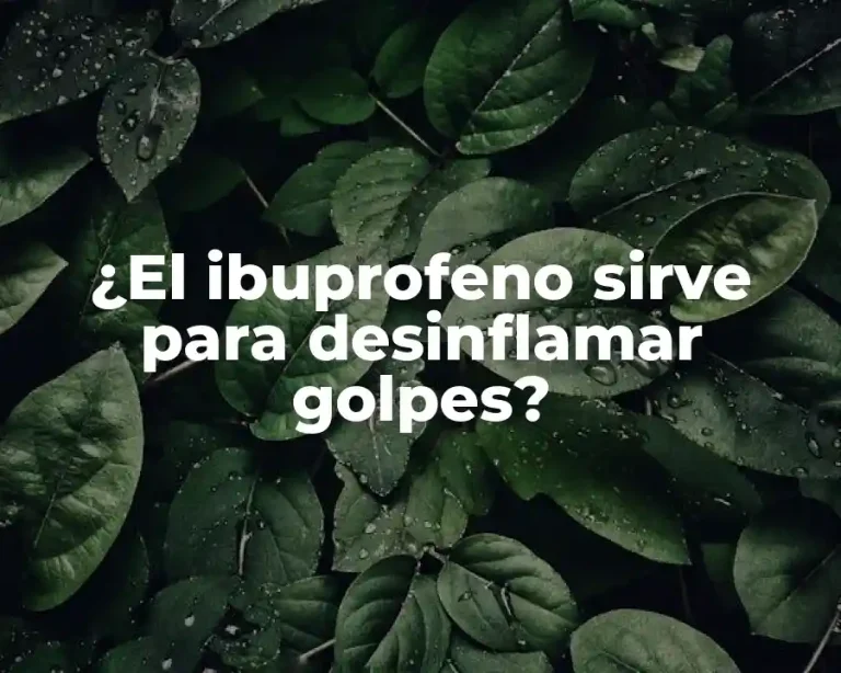 ¿El ibuprofeno sirve para desinflamar golpes?