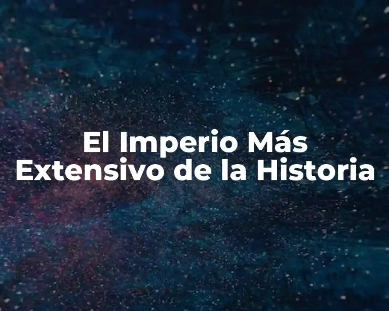 El Imperio Más Extensivo de la Historia