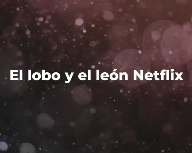 El lobo y el león Netflix