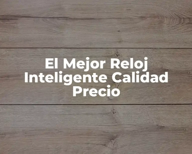 El Mejor Reloj Inteligente Calidad Precio