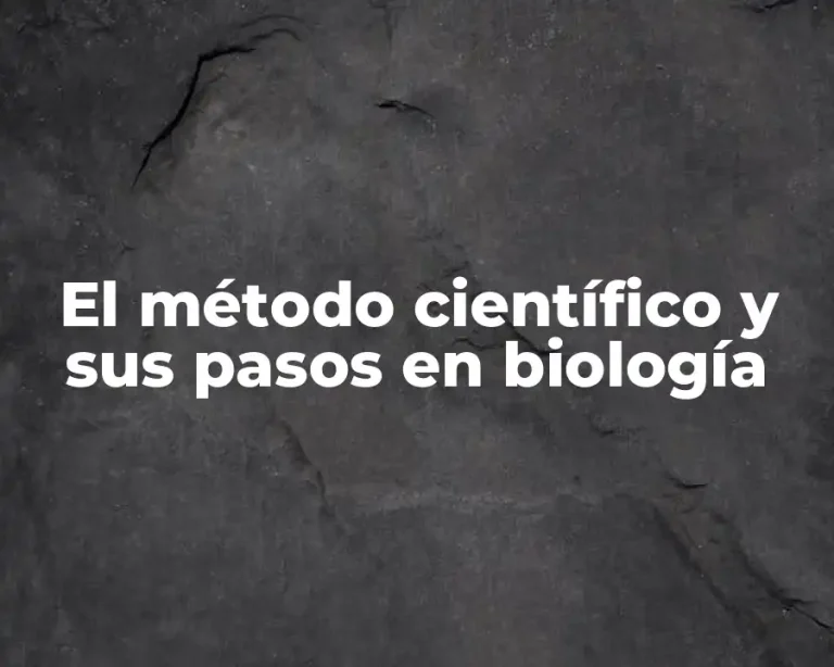 El método científico y sus pasos en biología