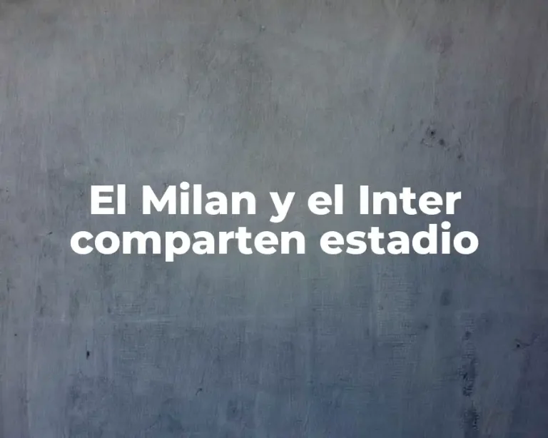 El Milan y el Inter comparten estadio
