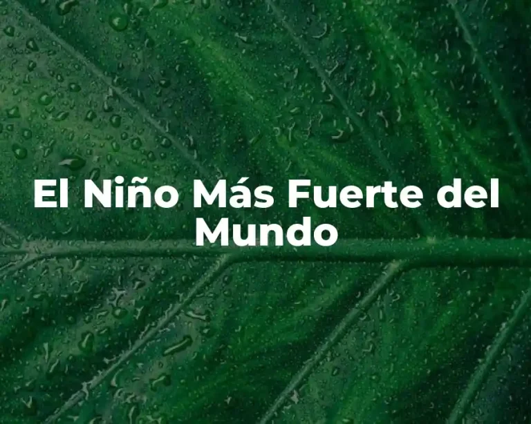 El Niño Más Fuerte del Mundo