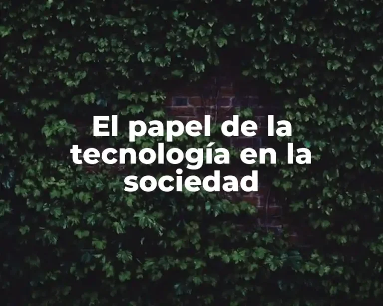 El papel de la tecnología en la sociedad