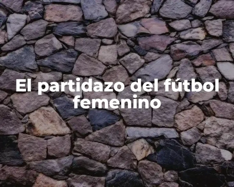 El partidazo del fútbol femenino