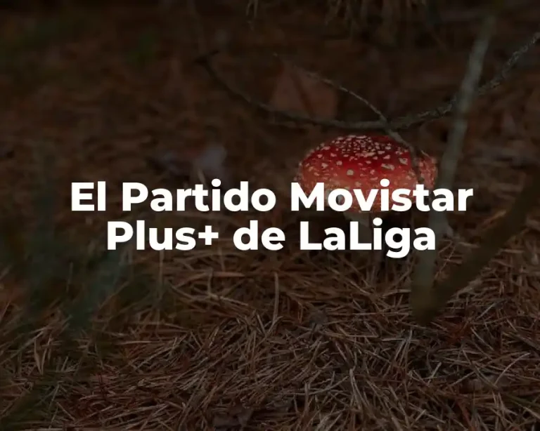 El Partido Movistar Plus+ de LaLiga