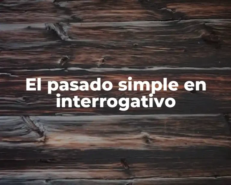 El pasado simple en interrogativo