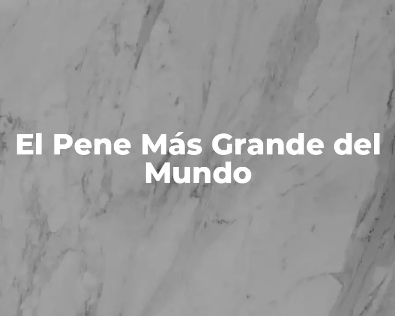 El Pene Más Grande del Mundo