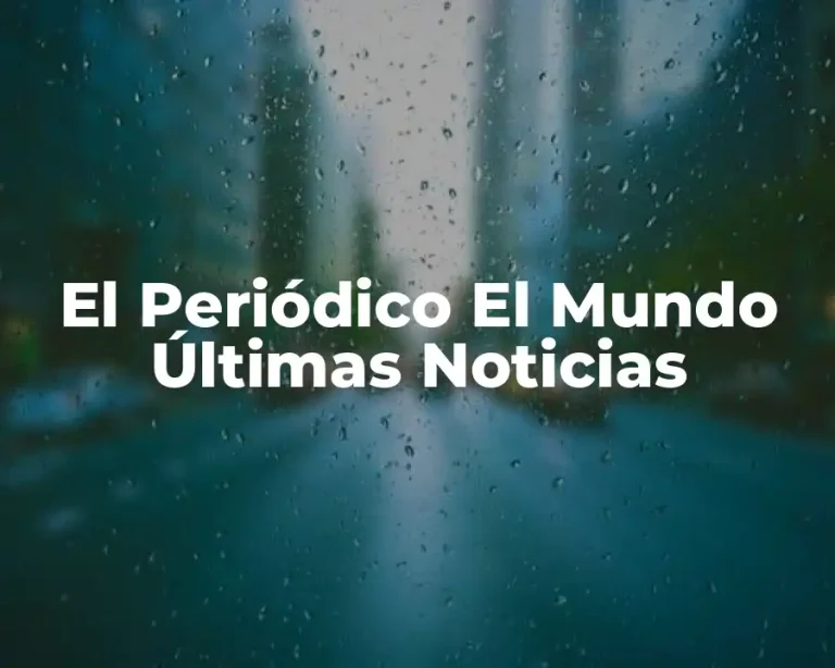 El Periódico El Mundo Últimas Noticias