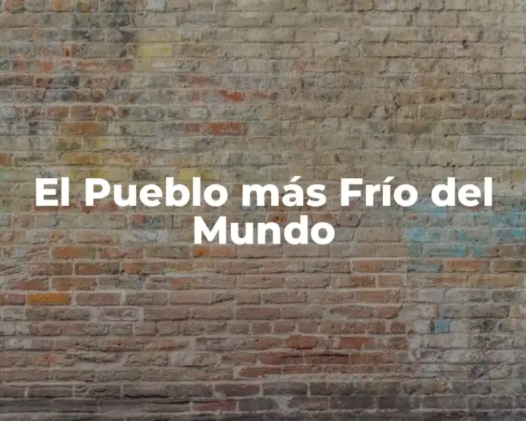 El Pueblo más Frío del Mundo