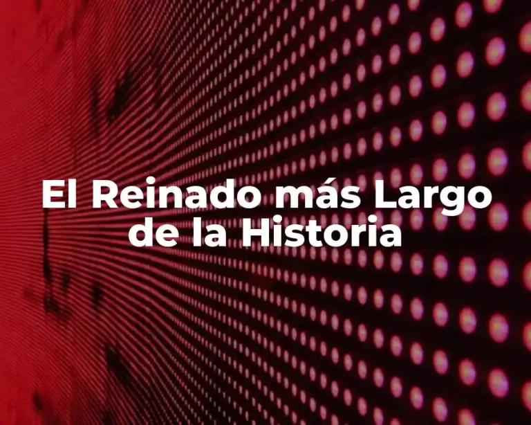 El Reinado más Largo de la Historia