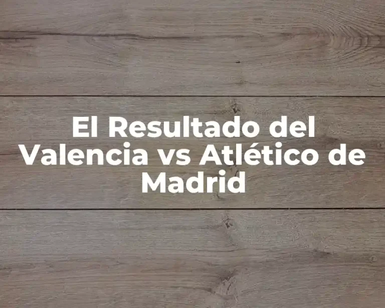 El Resultado del Valencia vs Atlético de Madrid